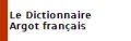 Dictionnaire Argot Français 